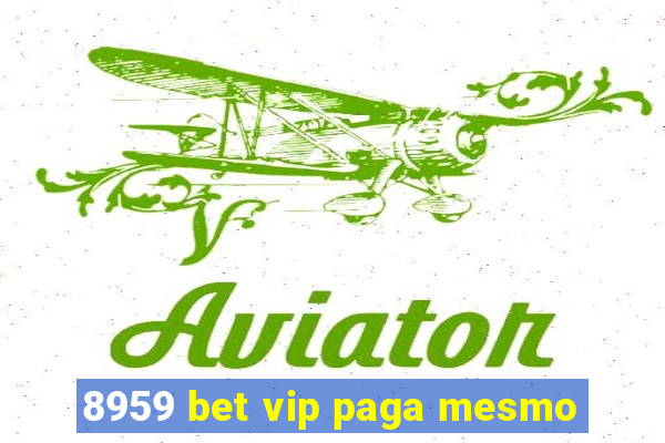 8959 bet vip paga mesmo